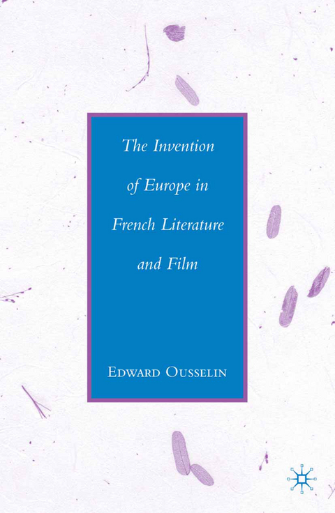 The Invention of Europe in French Literature and Film - E. Ousselin