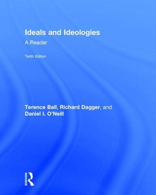Ideals and Ideologies - Terence Ball, Richard Dagger, Daniel I. O'Neill