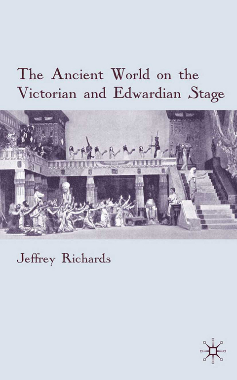 The Ancient World on the Victorian and Edwardian Stage - J. Richards