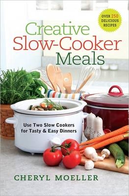 Creative Slow-Cooker Meals - Cheryl Moeller