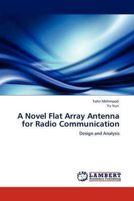 A Novel Flat Array Antenna for Radio Communication - Tahir Mehmood, Yu Yun