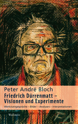 Friedrich Dürrenmatt - Visionen und Experimente - Peter André Bloch