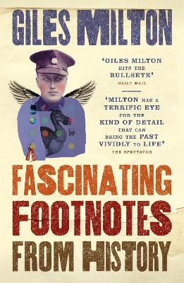 Fascinating Footnotes From History - Giles Milton