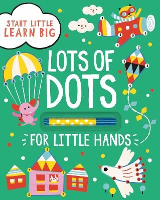 Start Little Learn Big Lots of Dots for Little Hands -  Parragon Books Ltd