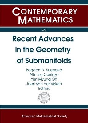 Recent Advances in the Geometry of Submanifolds - 