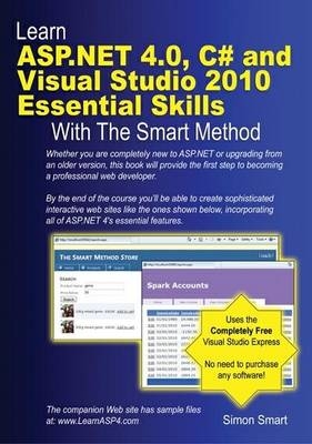 Learn ASP.NET 4.0, C# and Visual Studio 2010 Essential Skills with the Smart Method - Simon Smart