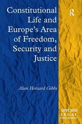 Constitutional Life and Europe's Area of Freedom, Security and Justice - Alun Howard Gibbs