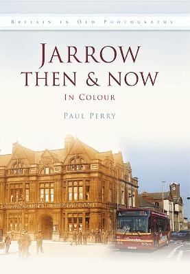 Jarrow Then & Now - Paul Perry
