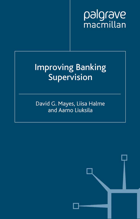 Improving Banking Supervision - D. Mayes, L. Halme, A. Liuksila