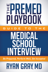 Premed Playbook Guide to the Medical School Interview -  Ryan Gray