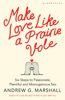 Make Love Like a Prairie Vole - Andrew G Marshall