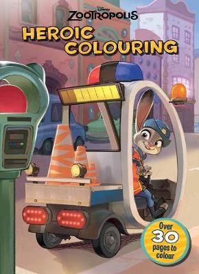 Disney Zootropolis Heroic Colouring -  Parragon Books Ltd