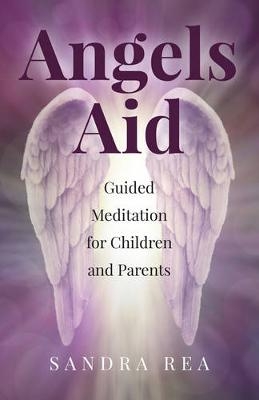 Angels Aid – Guided Meditation for Children and Parents - Sandra Rea