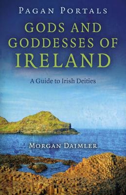 Pagan Portals – Gods and Goddesses of Ireland – A Guide to Irish Deities - Morgan Daimler