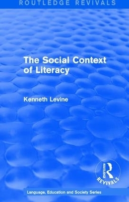 Routledge Revivals: The Social Context of Literacy (1986) - Kenneth Levine