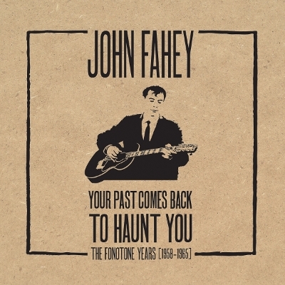 John Fahey: Your Past Comes Back to Haunt You - 