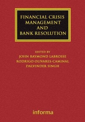 Financial Crisis Management and Bank Resolution - John Raymond LaBrosse, Rodrigo Olivares-Caminal, Dalvinder Singh