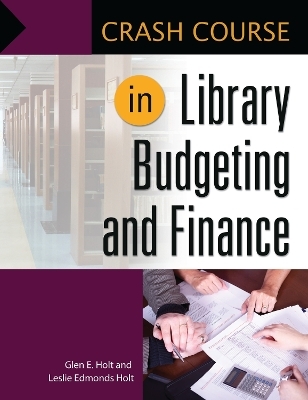 Crash Course in Library Budgeting and Finance - Leslie Edmonds Holt