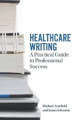 Healthcare Writing - Michael A. Arntfield, James W. Johnston