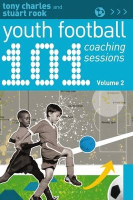 101 Youth Football Coaching Sessions Volume 2 - Tony Charles, Stuart Rook