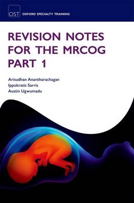 Revision Notes for the MRCOG Part 1 - Arisudhan Anantharachagan, Ippokratis Sarris, Austin Ugwumadu