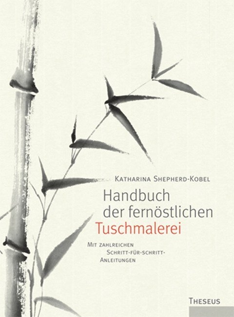 Handbuch der fernöstlichen Tuschmalerei - Katharina Shepherd-Kobel