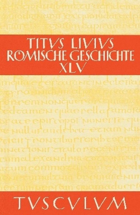 Titus Livius: Römische Geschichte / Buch 45 -  Livius