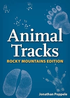 Animal Tracks of the Rocky Mountains - Jonathan Poppele