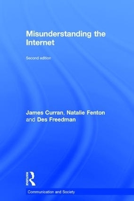 Misunderstanding the Internet - James Curran, Natalie Fenton, Des Freedman