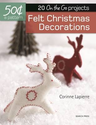 50 Cents a Pattern: Felt Christmas Decorations - Corinne Lapierre