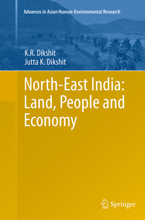 North-East India: Land, People and Economy - K.R. Dikshit, Jutta K Dikshit