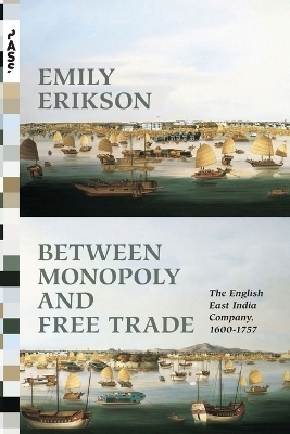 Between Monopoly and Free Trade - Emily Erikson
