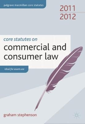 Core Statutes on Commercial and Consumer Law - Graham Stephenson