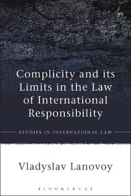 Complicity and its Limits in the Law of International Responsibility - Vladyslav Lanovoy