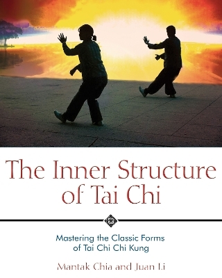 The Inner Structure of Tai Chi - Mantak Chia, Juan Li