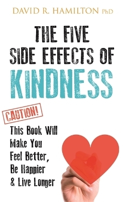 The Five Side Effects of Kindness - Dr David R. Hamilton  PhD