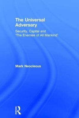 The Universal Adversary - Mark Neocleous