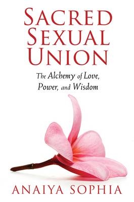 Sacred Sexual Union - Anaiya Sophia