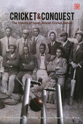 Cricket and conquest: Volume 1: 1795-1914 - A. Odendaal, K. Reddy, C. Merrett, J. Winch