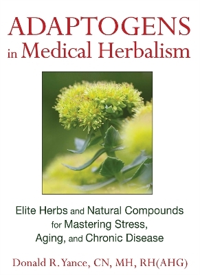 Adaptogens in Medical Herbalism - Donald R. Yance