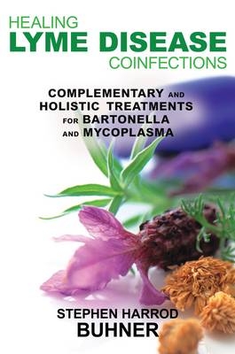 Healing Lyme Disease Coinfections - Stephen Harrod Buhner