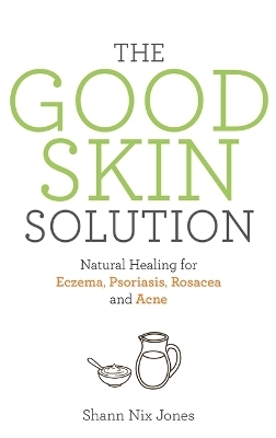 The Good Skin Solution - Shann Nix Jones