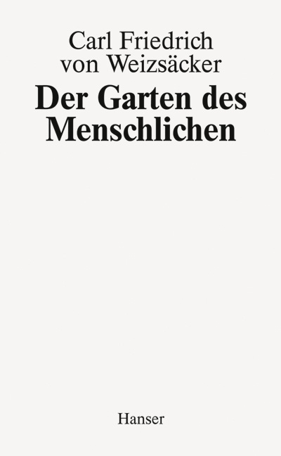 Garten des Menschlichen - Carl Friedrich von Weizsäcker