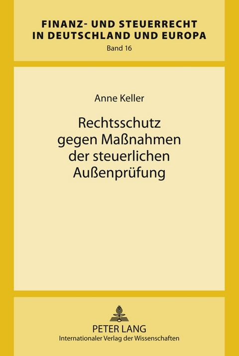 Rechtsschutz gegen Maßnahmen der steuerlichen Außenprüfung - Anne Keller