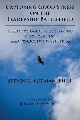 Capturing Good Stress on the Leadership Battlefield - German C Steven