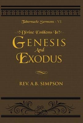 Divine Emblems in Genesis And Exodus - Albert B Simpson