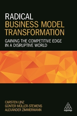 Radical Business Model Transformation - Dr Carsten Linz, Prof. em Dr. Günter Müller-Stewens, Alexander Zimmermann