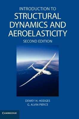 Introduction to Structural Dynamics and Aeroelasticity - Dewey H. Hodges, G. Alvin Pierce