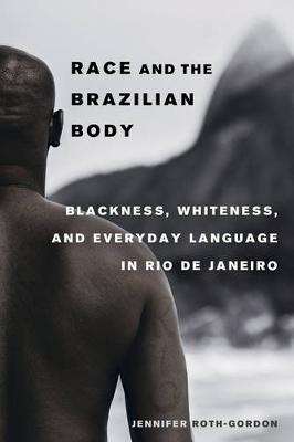 Race and the Brazilian Body - Jennifer Roth-Gordon