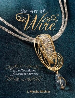 The Art of Wire - J. Marsha Michler